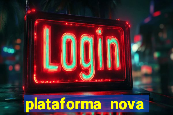 plataforma nova pagando muito